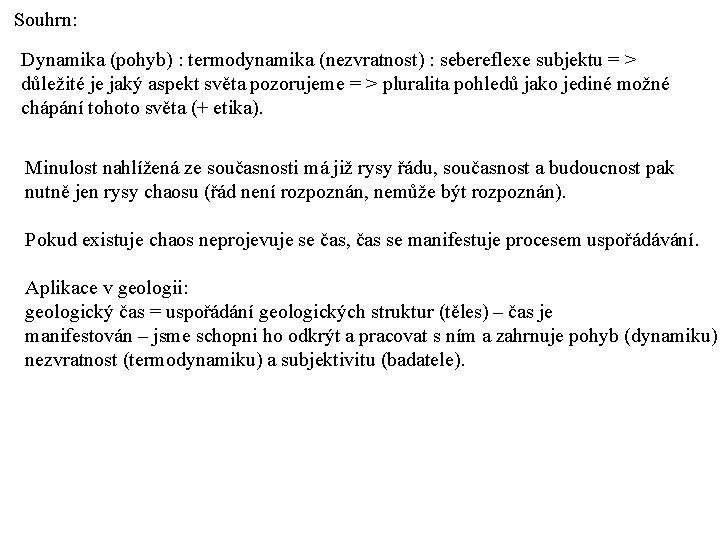 Souhrn: Dynamika (pohyb) : termodynamika (nezvratnost) : sebereflexe subjektu = > důležité je jaký