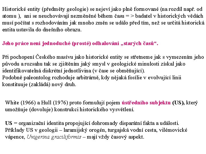 Historické entity (předměty geologie) se nejeví jako plně formované (na rozdíl např. od atomu