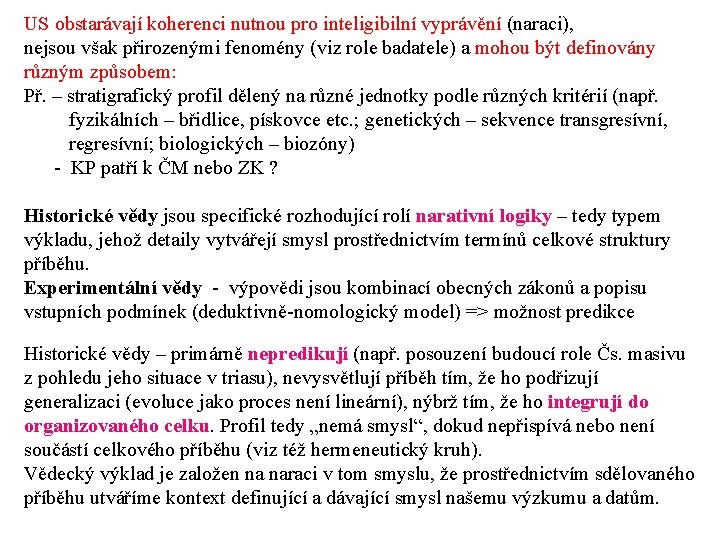 US obstarávají koherenci nutnou pro inteligibilní vyprávění (naraci), nejsou však přirozenými fenomény (viz role