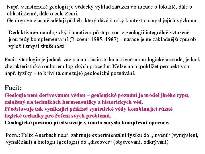 Např. v historické geologii je vědecký výklad zařazen do narace o lokalitě, dále o