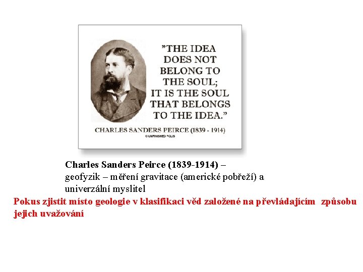 Charles Sanders Peirce (1839 -1914) – geofyzik – měření gravitace (americké pobřeží) a univerzální