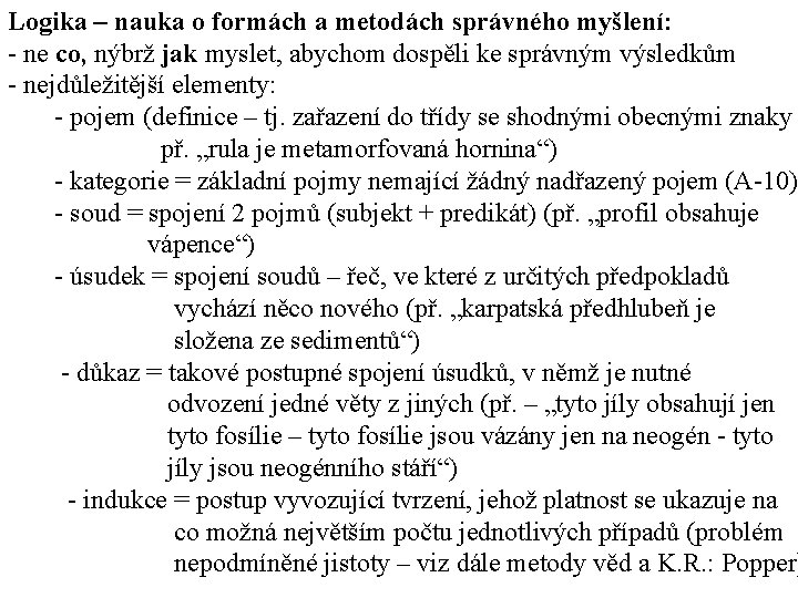 Logika – nauka o formách a metodách správného myšlení: - ne co, nýbrž jak