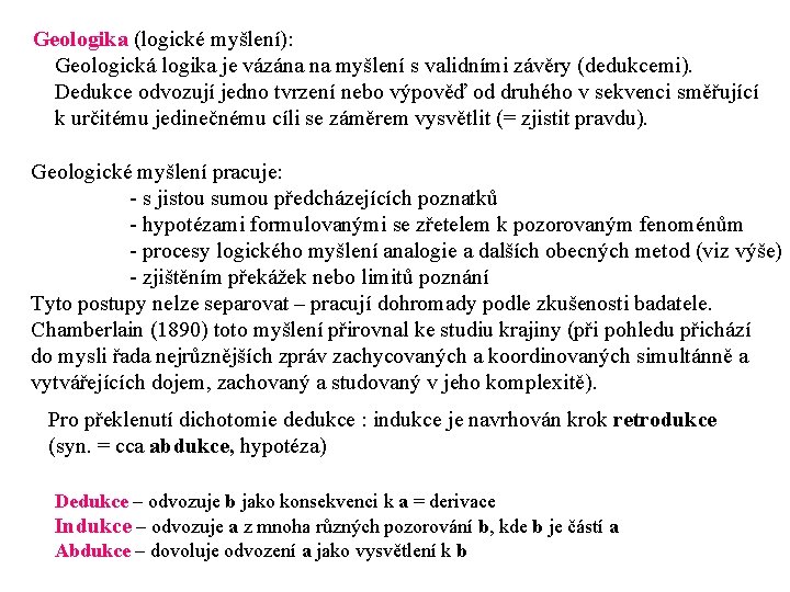 Geologika (logické myšlení): Geologická logika je vázána na myšlení s validními závěry (dedukcemi). Dedukce