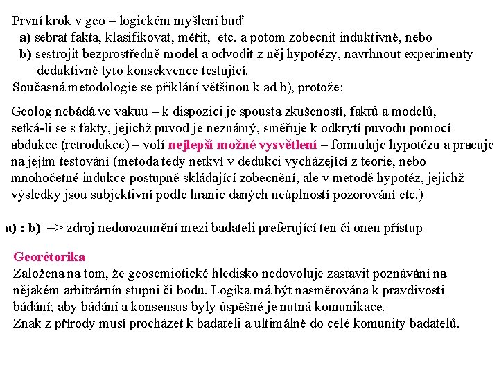 První krok v geo – logickém myšlení buď a) sebrat fakta, klasifikovat, měřit, etc.