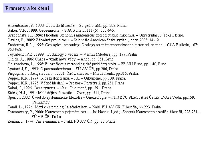 Prameny a ke čtení: Anzenbacher, A. 1990: Úvod do filozofie. – St. ped. Nakl.