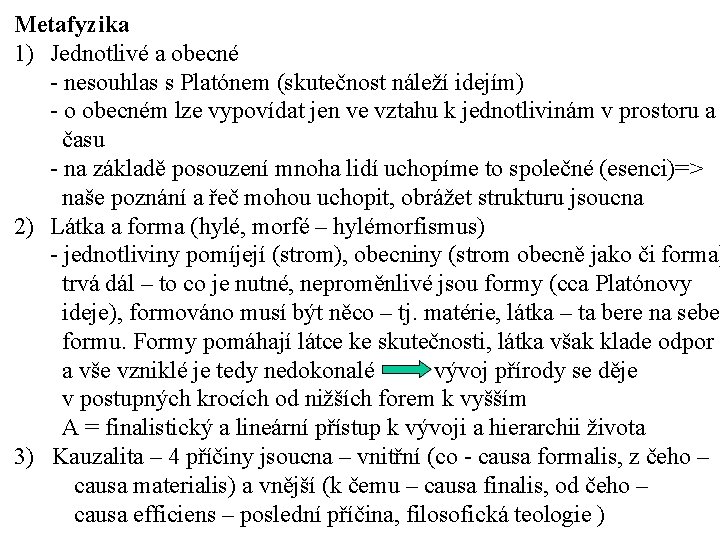 Metafyzika 1) Jednotlivé a obecné - nesouhlas s Platónem (skutečnost náleží idejím) - o