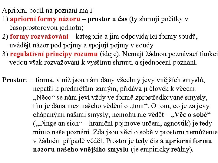 Apriorní podíl na poznání mají: 1) apriorní formy názoru – prostor a čas (ty