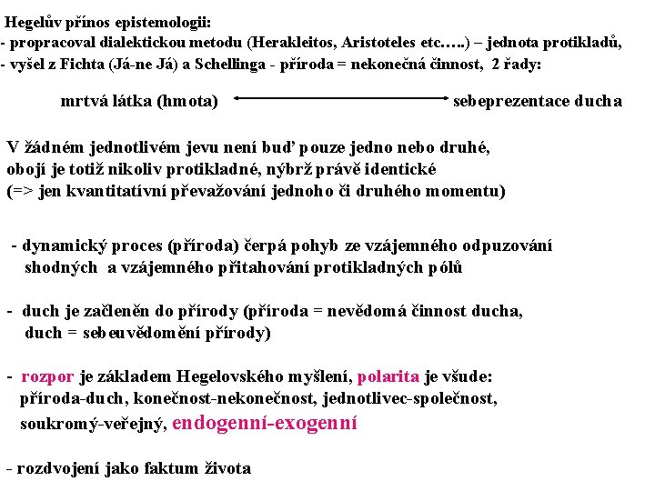 Hegelův přínos epistemologii: - propracoval dialektickou metodu (Herakleitos, Aristoteles etc…. . ) – jednota