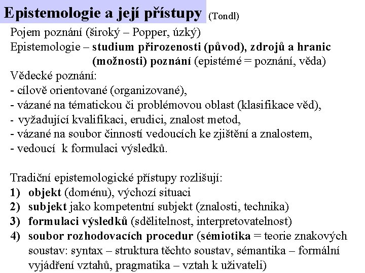 Epistemologie a její přístupy (Tondl) Pojem poznání (široký – Popper, úzký) Epistemologie – studium