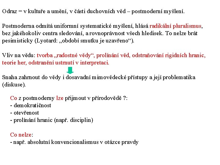 Odraz = v kultuře a umění, v části duchovních věd – postmoderní myšlení. Postmoderna