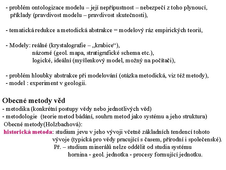 - problém ontologizace modelu – její nepřípustnost – nebezpečí z toho plynoucí, příklady (pravdivost