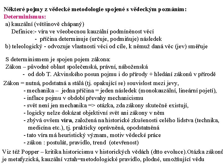 Některé pojmy z vědecké metodologie spojené s vědeckým poznáním: Determinismus: a) kauzální (většinově chápaný)