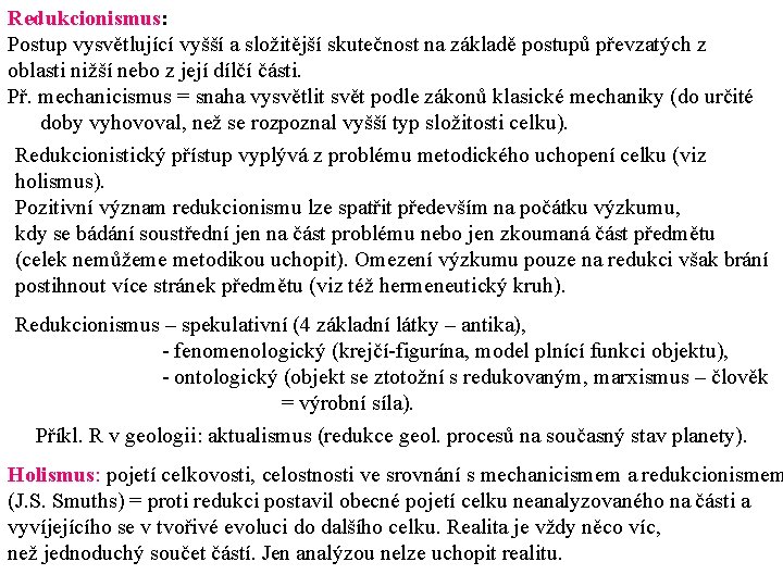 Redukcionismus: Postup vysvětlující vyšší a složitější skutečnost na základě postupů převzatých z oblasti nižší