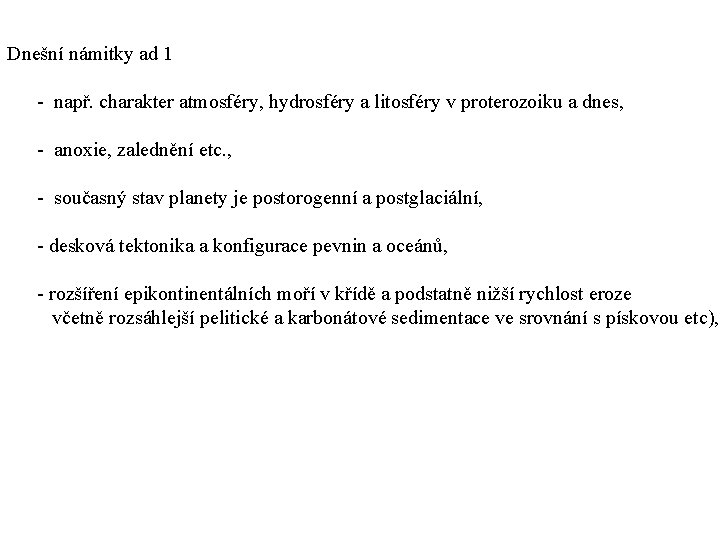 Dnešní námitky ad 1 - např. charakter atmosféry, hydrosféry a litosféry v proterozoiku a