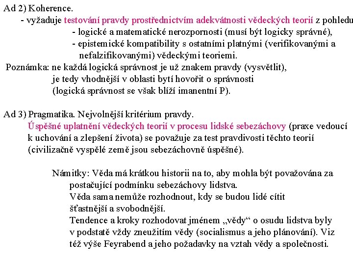 Ad 2) Koherence. - vyžaduje testování pravdy prostřednictvím adekvátnosti vědeckých teorií z pohledu -