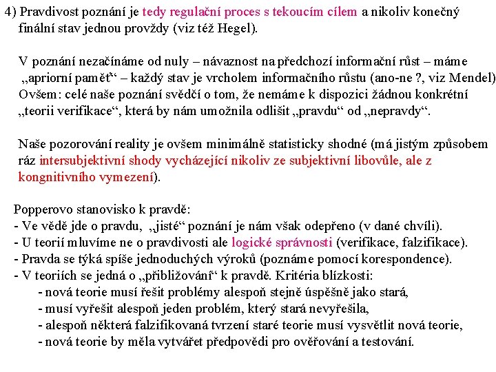 4) Pravdivost poznání je tedy regulační proces s tekoucím cílem a nikoliv konečný finální