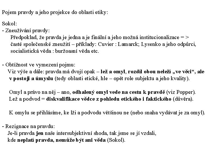 Pojem pravdy a jeho projekce do oblasti etiky: Sokol: - Zneužívání pravdy: Předpoklad, že