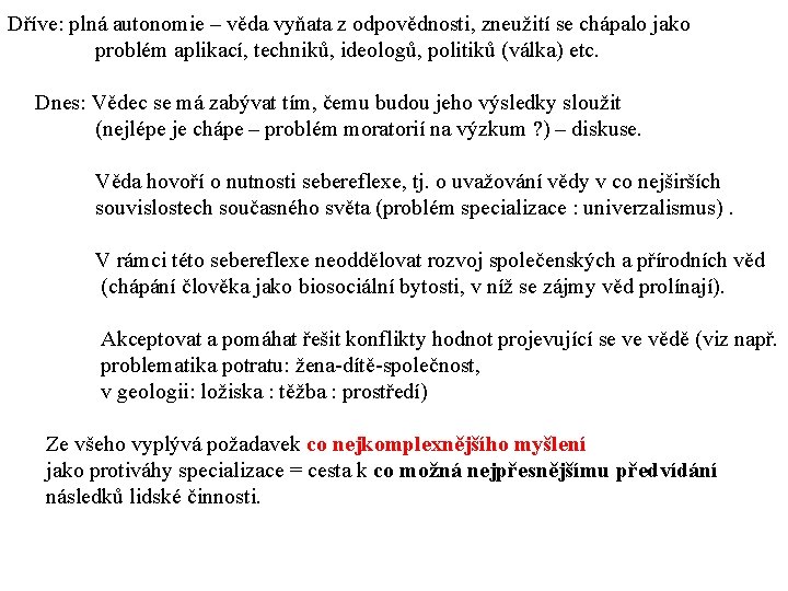 Dříve: plná autonomie – věda vyňata z odpovědnosti, zneužití se chápalo jako problém aplikací,