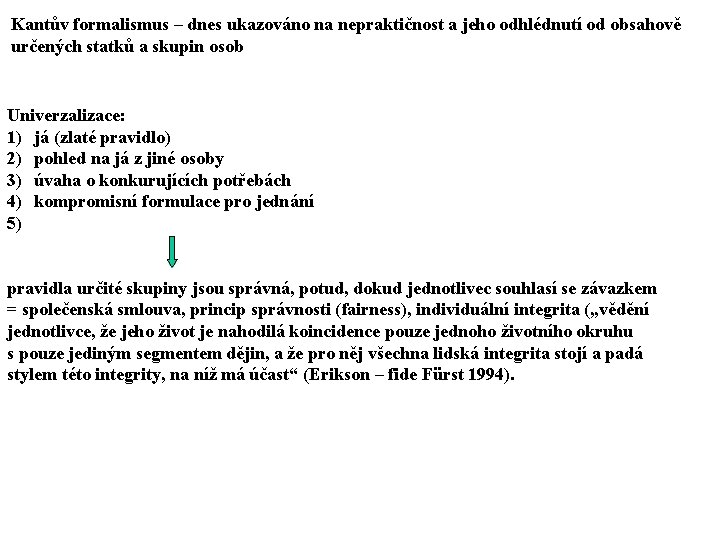 Kantův formalismus – dnes ukazováno na nepraktičnost a jeho odhlédnutí od obsahově určených statků