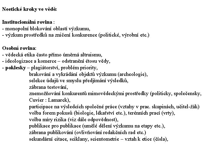 Neetické kroky ve vědě: Institucionální rovina : - monopolní blokování oblastí výzkumu, - výzkum