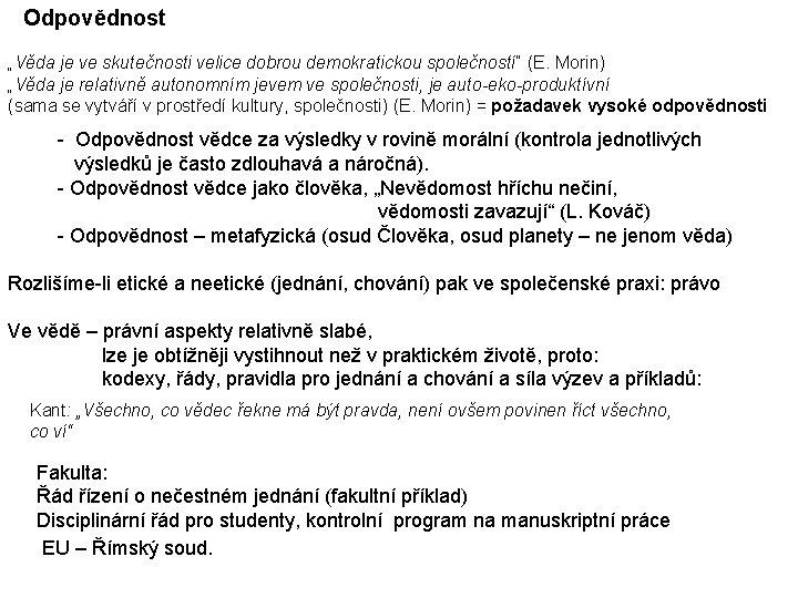 Odpovědnost „Věda je ve skutečnosti velice dobrou demokratickou společností“ (E. Morin) „Věda je relativně