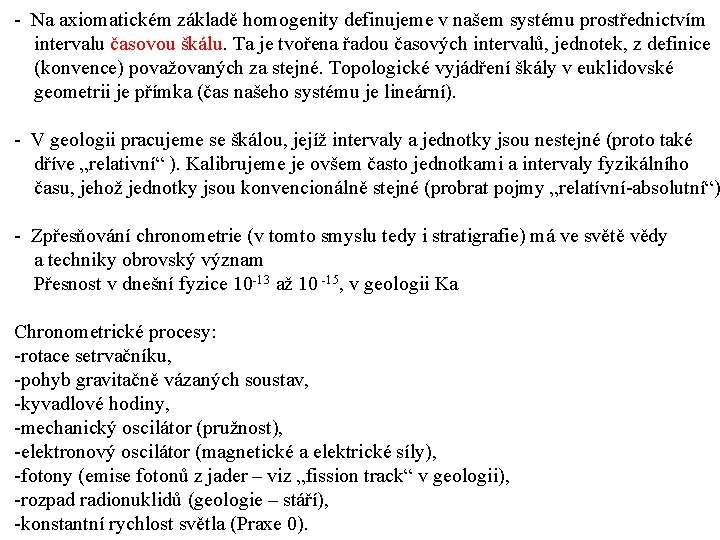 - Na axiomatickém základě homogenity definujeme v našem systému prostřednictvím intervalu časovou škálu. Ta