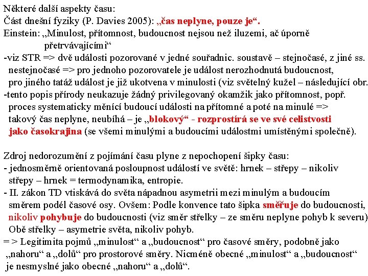 Některé další aspekty času: Část dnešní fyziky (P. Davies 2005): „čas neplyne, pouze je“.