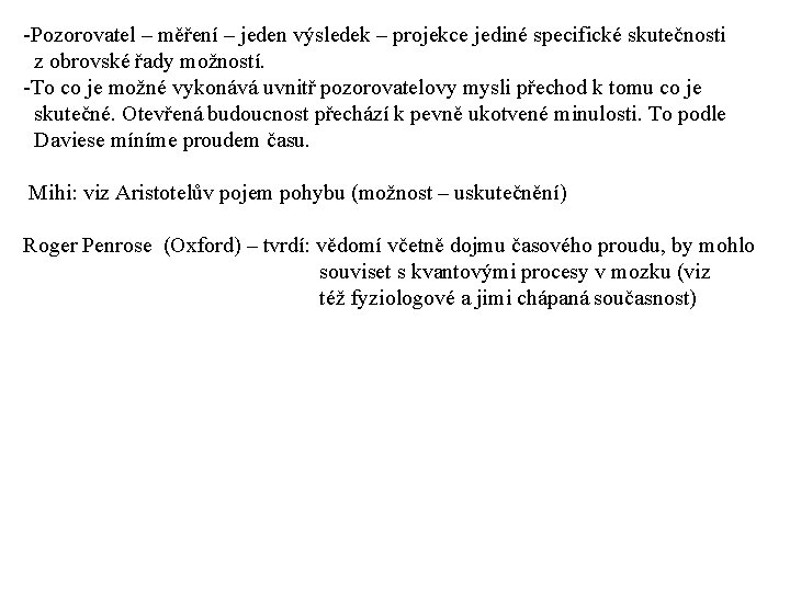 -Pozorovatel – měření – jeden výsledek – projekce jediné specifické skutečnosti z obrovské řady