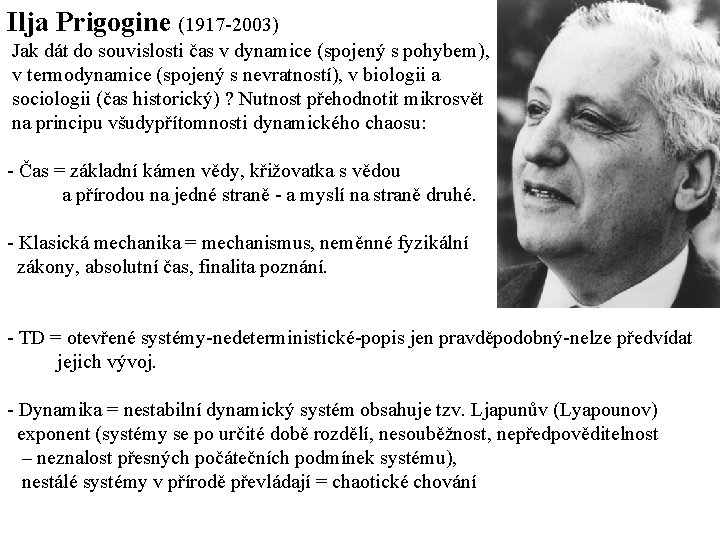 Ilja Prigogine (1917 -2003) Jak dát do souvislosti čas v dynamice (spojený s pohybem),