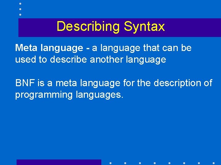 Describing Syntax Meta language - a language that can be used to describe another