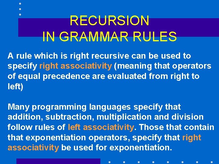 RECURSION IN GRAMMAR RULES A rule which is right recursive can be used to