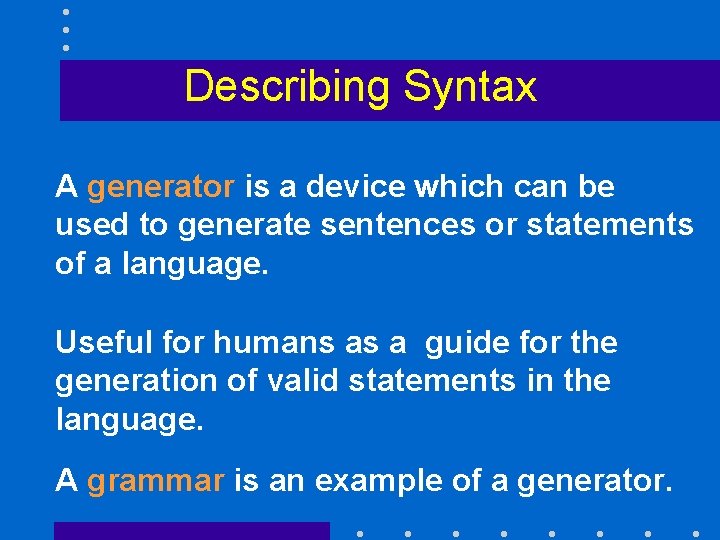 Describing Syntax A generator is a device which can be used to generate sentences