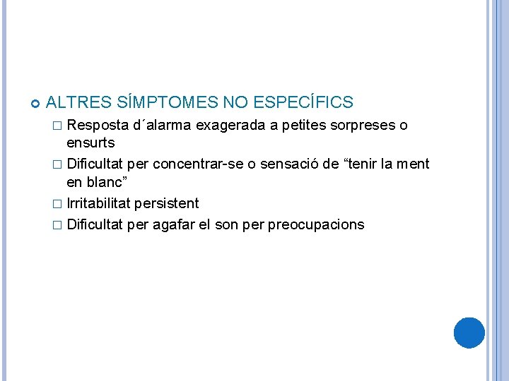  ALTRES SÍMPTOMES NO ESPECÍFICS � Resposta d´alarma exagerada a petites sorpreses o ensurts