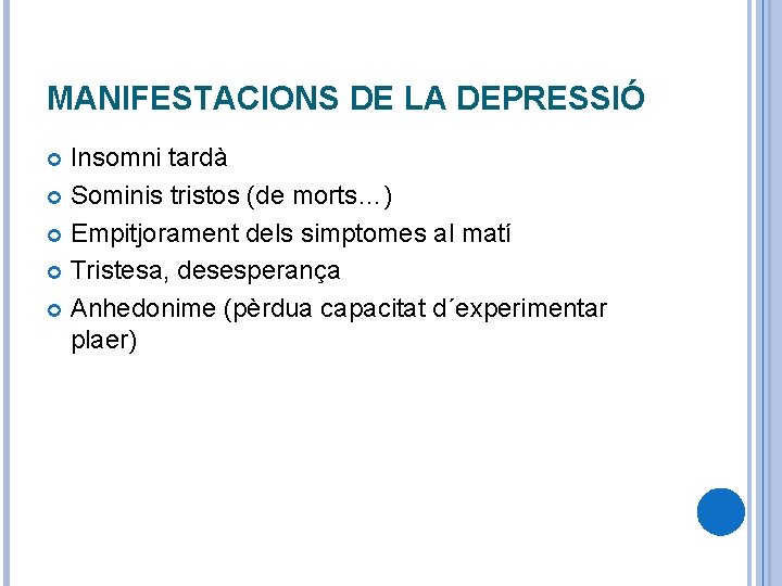 MANIFESTACIONS DE LA DEPRESSIÓ Insomni tardà Sominis tristos (de morts…) Empitjorament dels simptomes al