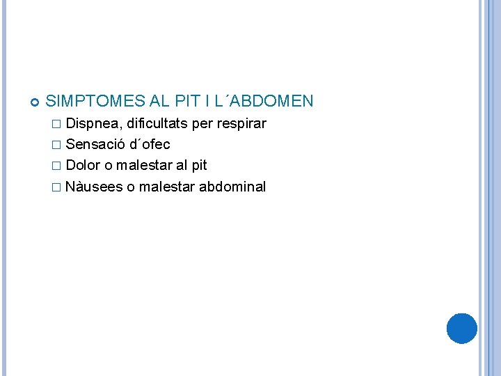  SIMPTOMES AL PIT I L´ABDOMEN � Dispnea, dificultats per respirar � Sensació d´ofec