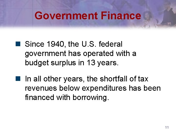 Government Finance n Since 1940, the U. S. federal government has operated with a