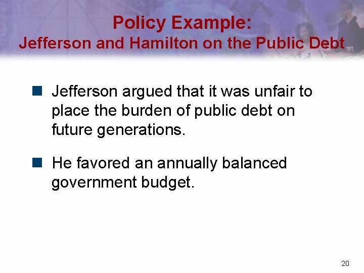 Policy Example: Jefferson and Hamilton on the Public Debt n Jefferson argued that it