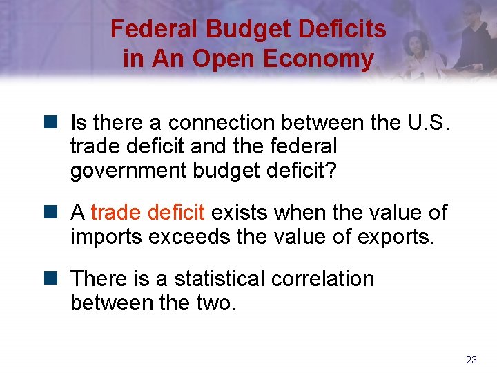 Federal Budget Deficits in An Open Economy n Is there a connection between the