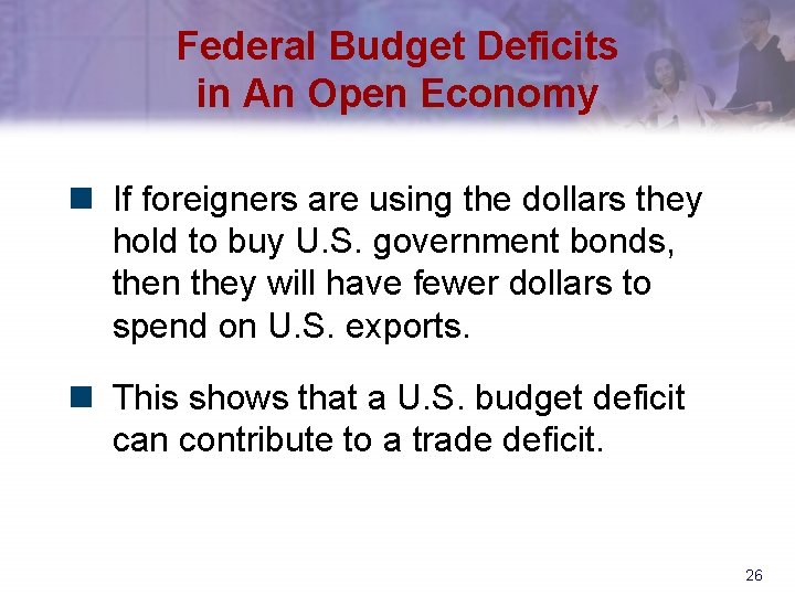 Federal Budget Deficits in An Open Economy n If foreigners are using the dollars