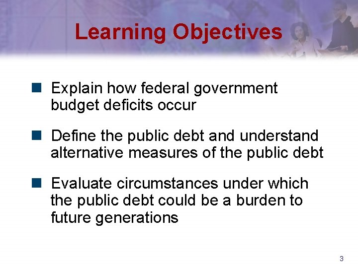 Learning Objectives n Explain how federal government budget deficits occur n Define the public
