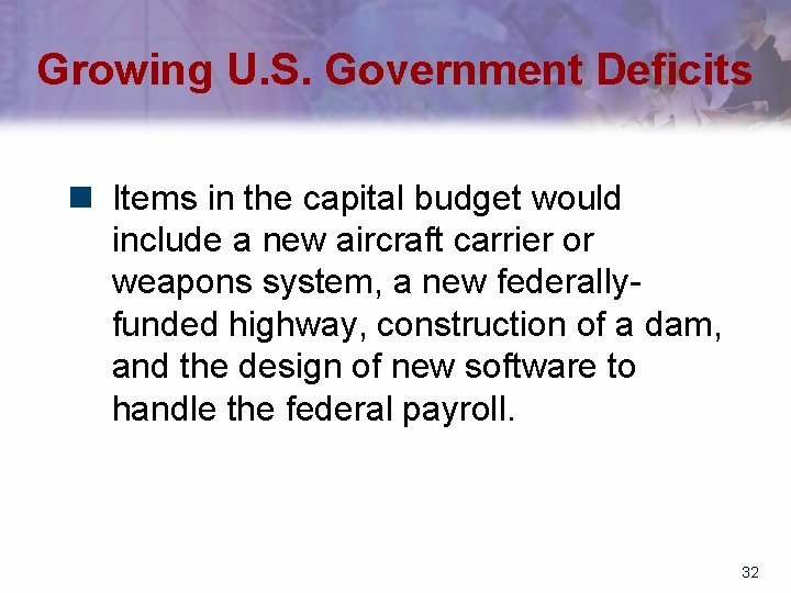 Growing U. S. Government Deficits n Items in the capital budget would include a