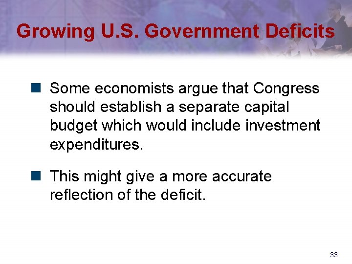Growing U. S. Government Deficits n Some economists argue that Congress should establish a