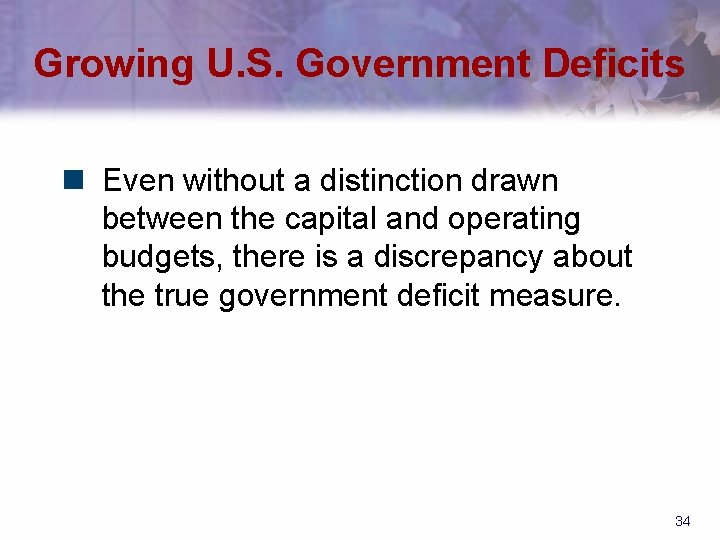 Growing U. S. Government Deficits n Even without a distinction drawn between the capital