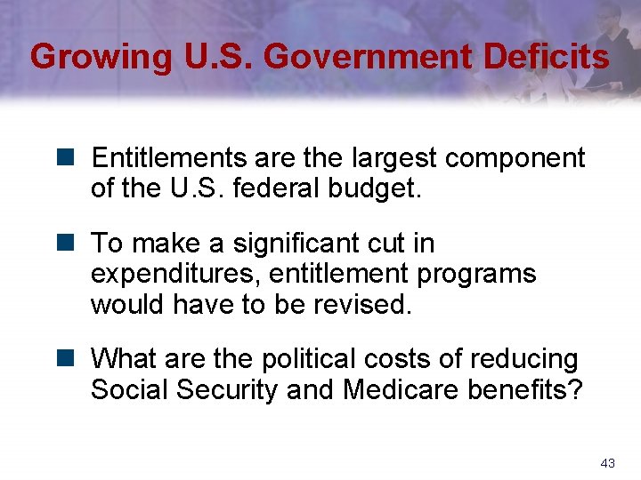 Growing U. S. Government Deficits n Entitlements are the largest component of the U.