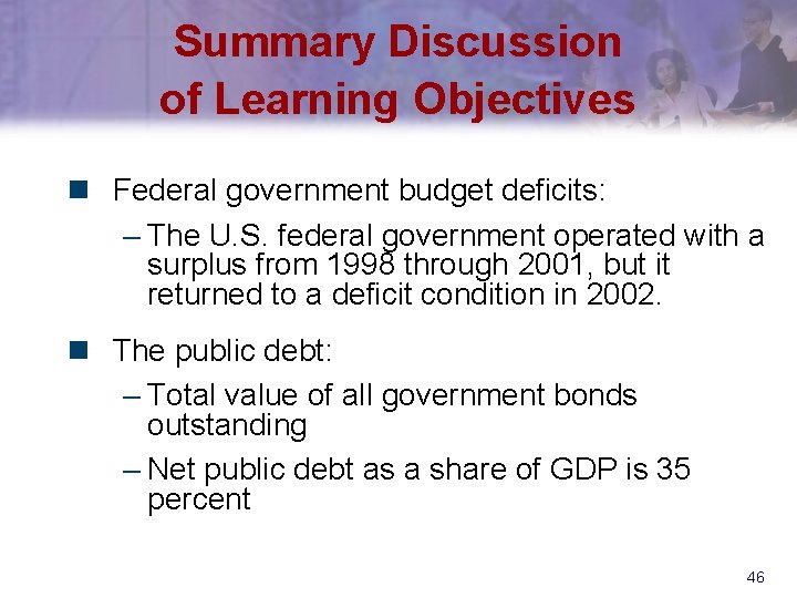 Summary Discussion of Learning Objectives n Federal government budget deficits: – The U. S.