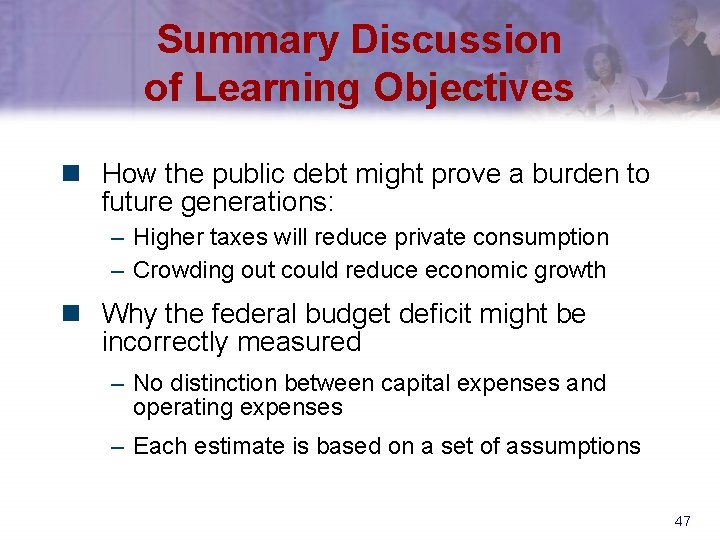 Summary Discussion of Learning Objectives n How the public debt might prove a burden