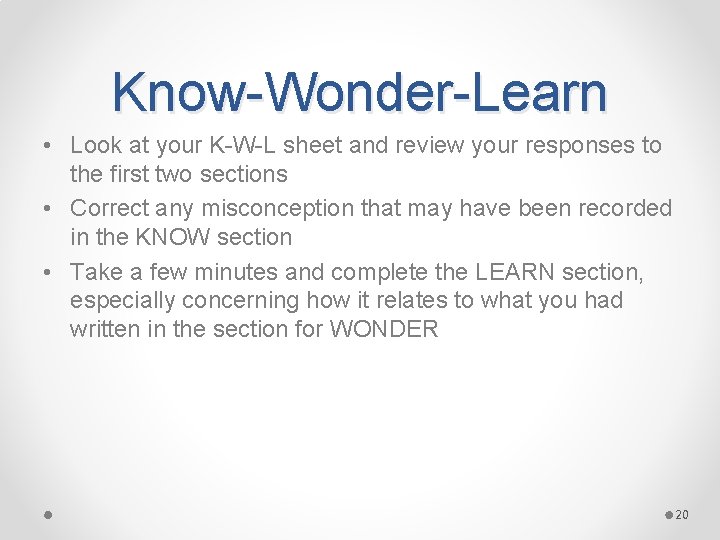 Know-Wonder-Learn • Look at your K-W-L sheet and review your responses to the first