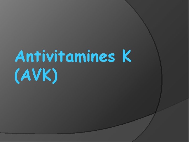 Antivitamines K (AVK) 