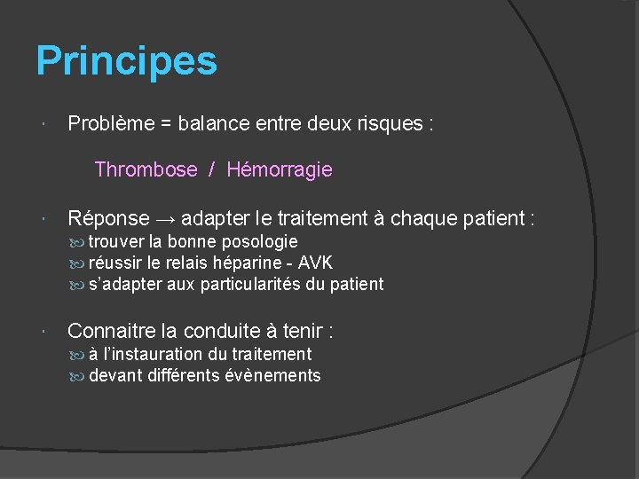 Principes Problème = balance entre deux risques : Thrombose / Hémorragie Réponse → adapter