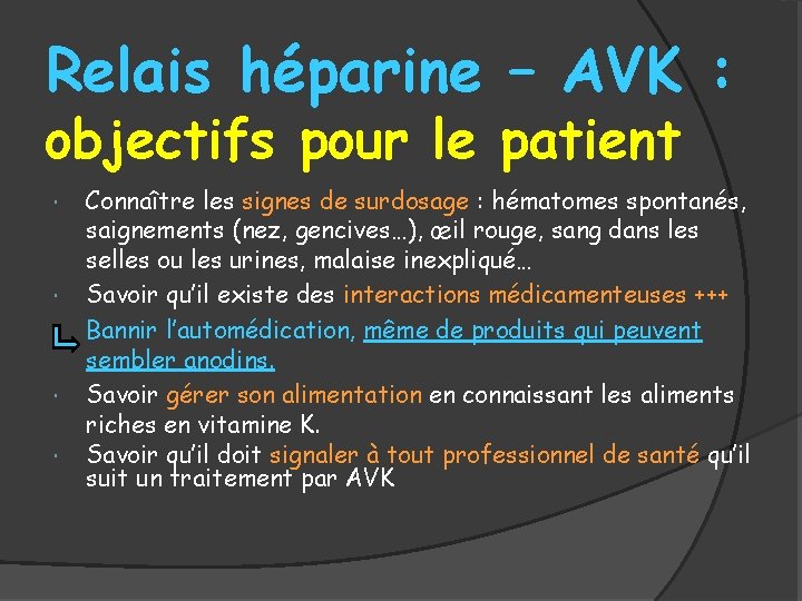 Relais héparine – AVK : objectifs pour le patient Connaître les signes de surdosage